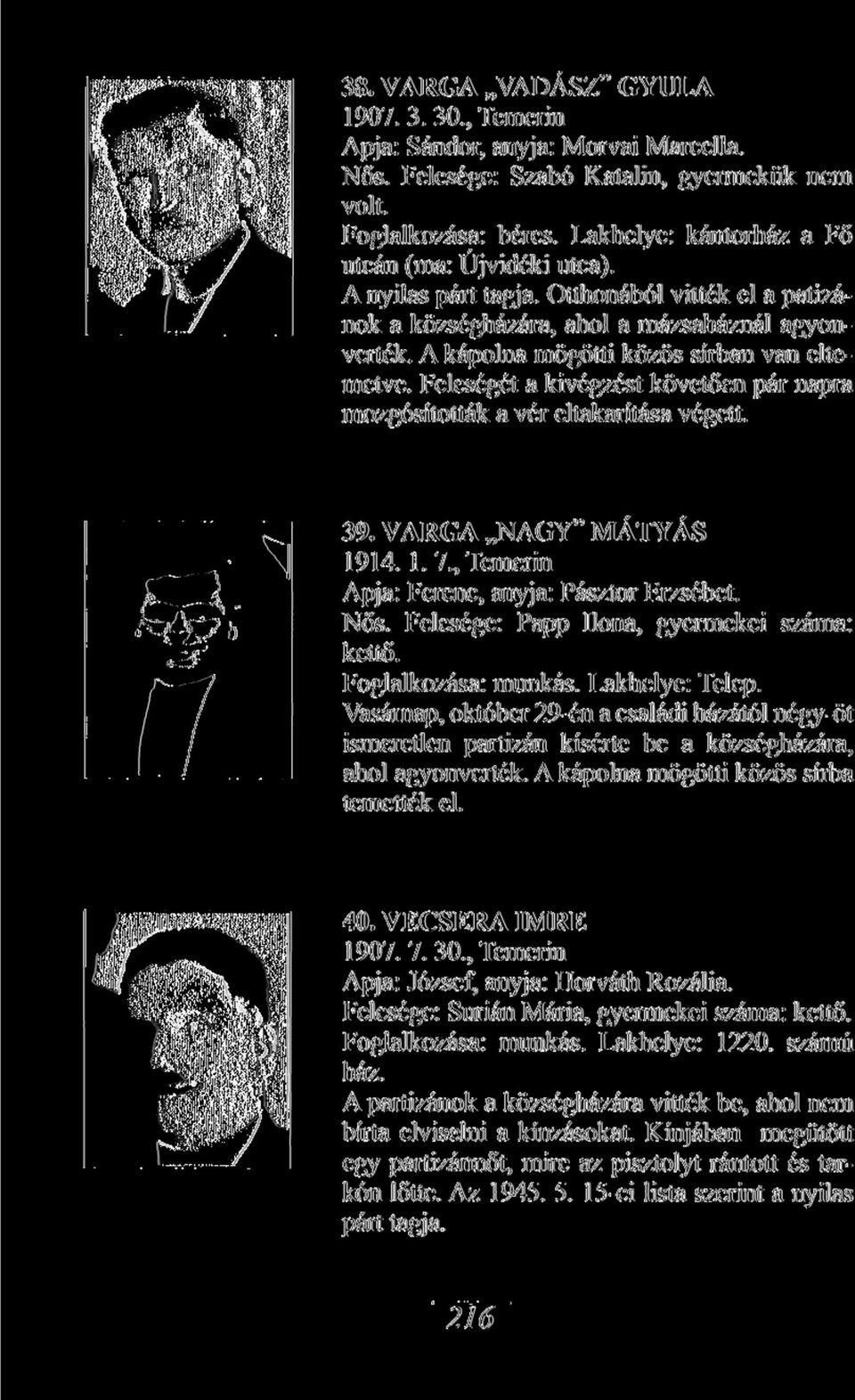 Feleségét a kivégzést követően pár napra mozgósították a vér eltakarítása végett. 39. VARGA NAGY MÁTYÁS 1914. 1.7., Temerin Apja: Ferenc, anyja: Pásztor Erzsébet. Nős.