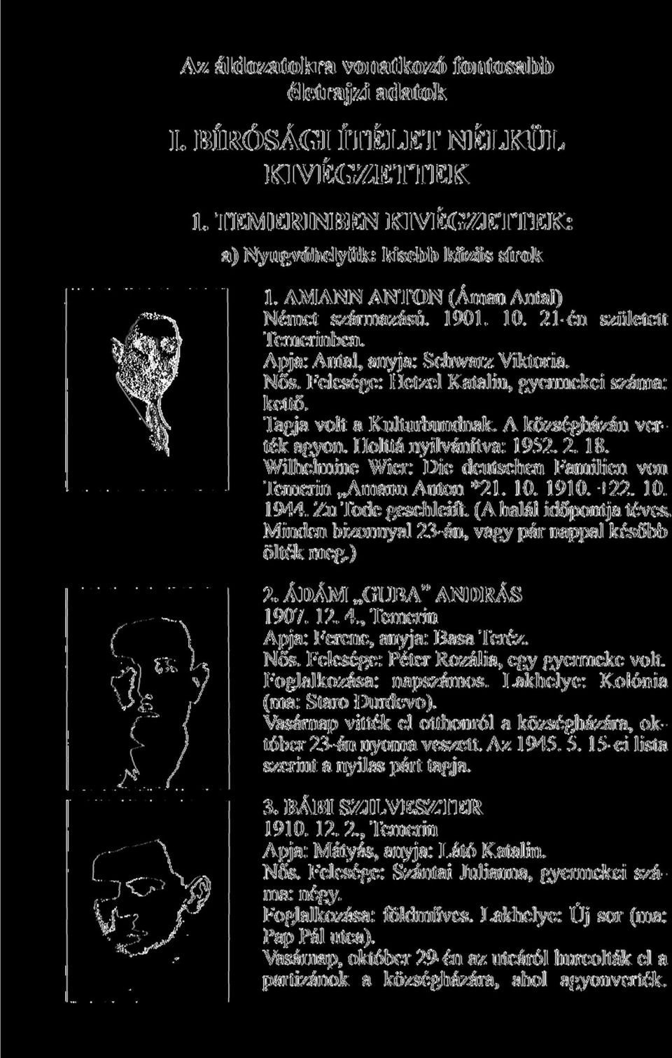 Holttá nyilvánítva: 1952. 2. 18. Wilhelmine Wier: Die deutschen Familien von Temerin Amann Anton *21. 10. 1910. +22. 10. 1944. Zu Tode geschleift. (A halál időpontja téves.