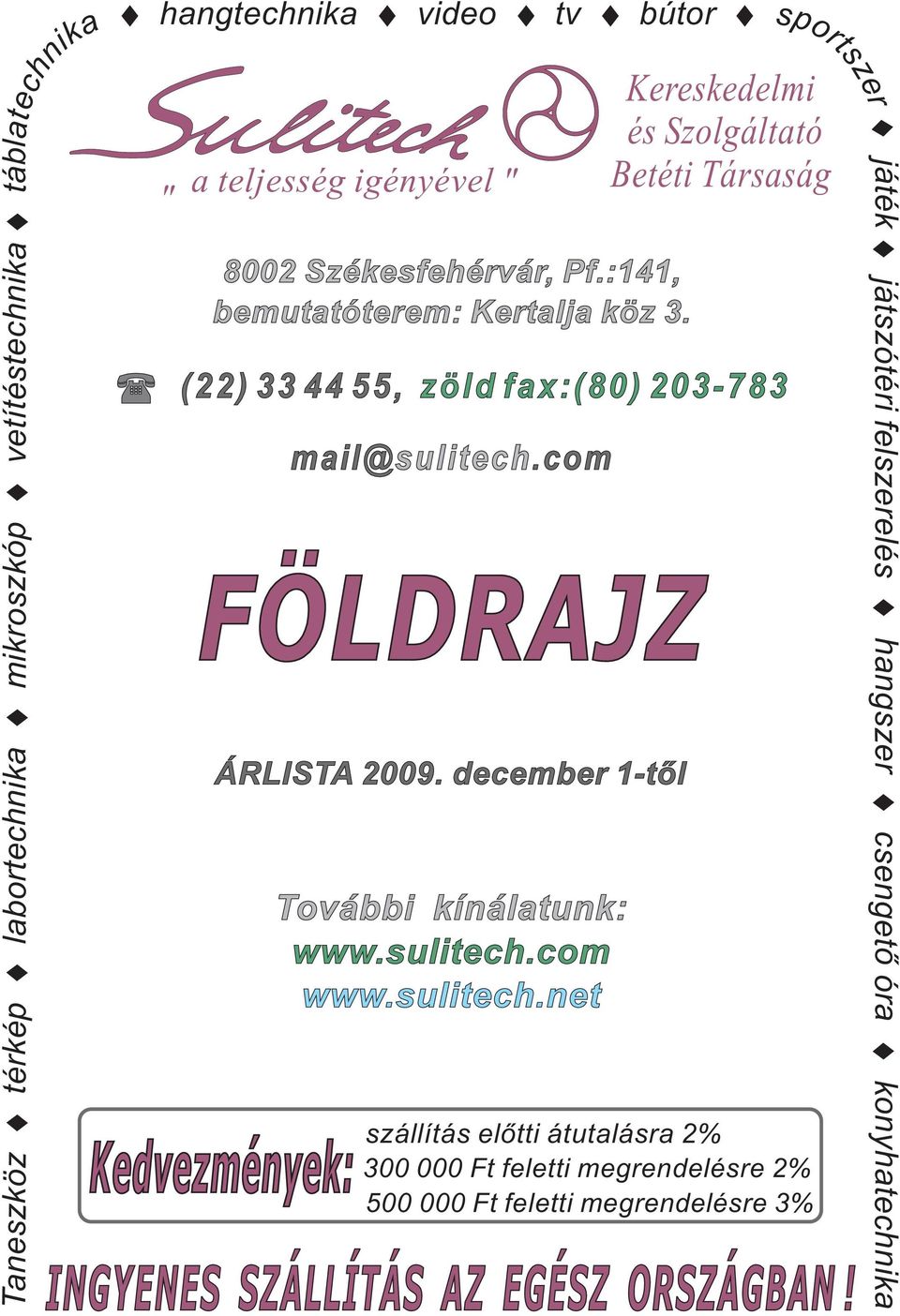 com FÖLDRAJZ sportszer Kereskedelmi és Szolgáltató Betéti Társaság (22) 33 44 55, zöld fax:(80) 203-783 ÁRLISTA 2009.