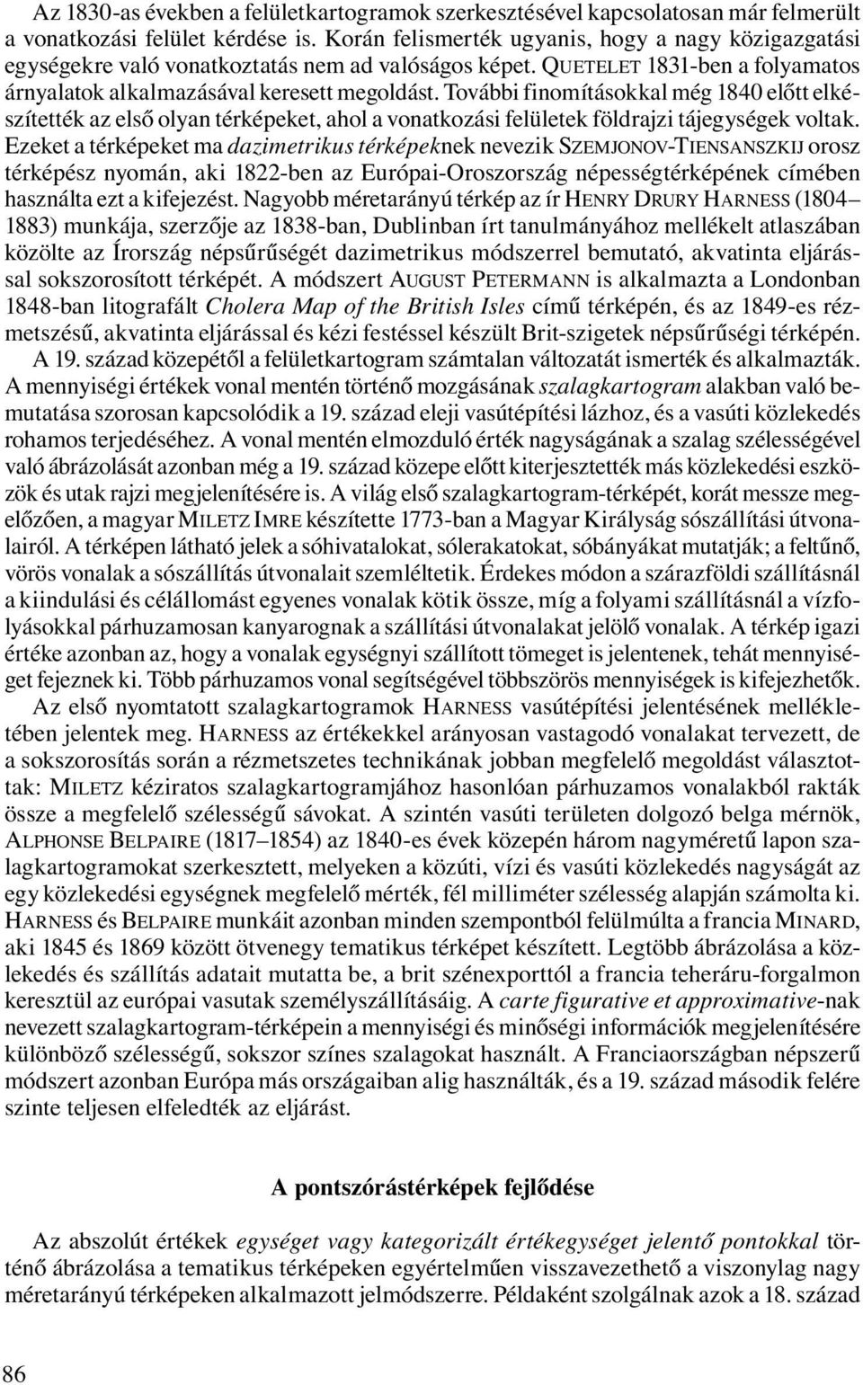 További finomításokkal még 1840 előtt elkészítették az első olyan térképeket, ahol a vonatkozási felületek földrajzi tájegységek voltak.
