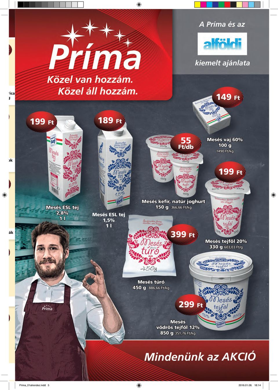 s teák Mesés ESL tej 2,8% 1 l Mesés ESL tej 1,5% 1 l Mesés kefir, natúr joghurt 150 g