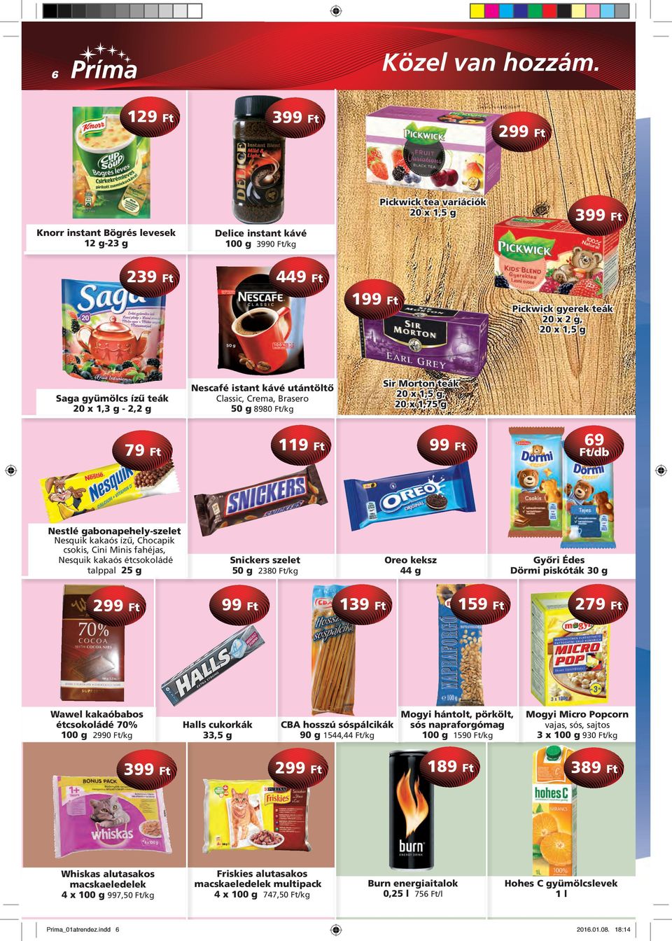 teák 20 x 1,3 g - 2,2 g Nescafé istant kávé utántöltô Classic, Crema, Brasero 50 g 8980 /kg Sir Morton teák 20 x 1,5 g, 20 x 1,75 g 79 119 99 69 /db Nestlé gabonapehely-szelet Nesquik kakaós ízû,