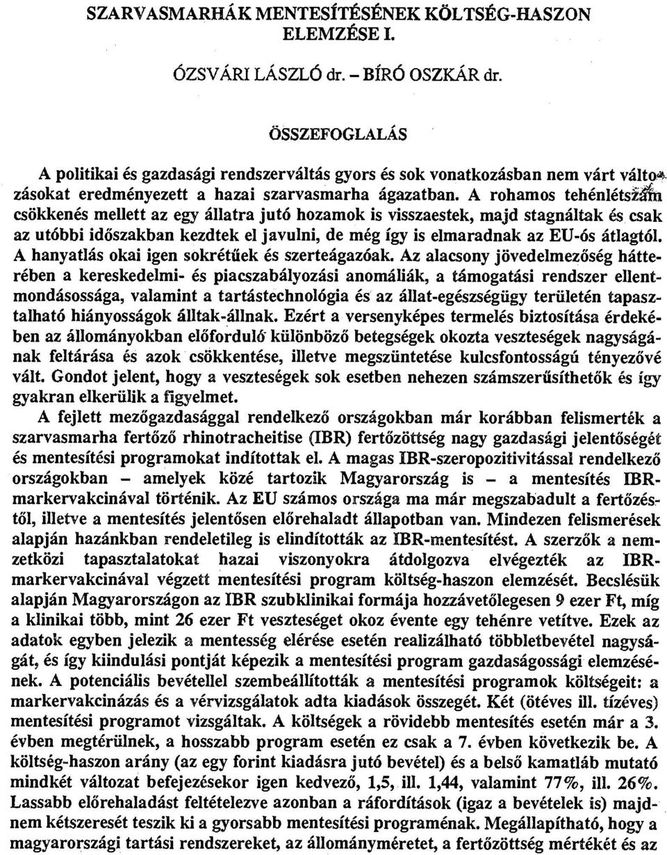 A rohamos tehénlétszám csökkenés mellett az egy állatra jutó hozamok is visszaestek, majd stagnáltak és csak az utóbbi időszakban kezdtek el javulni, de még így is elmaradnak az EU-ós átlagtól.