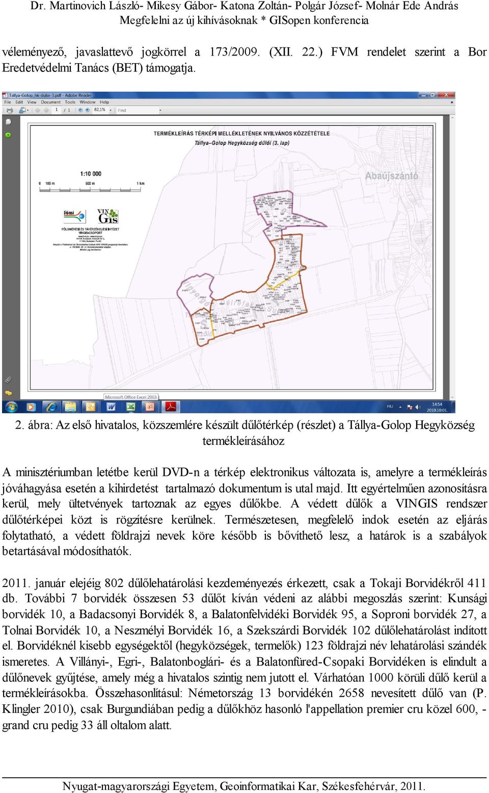 ábra: Az első hivatalos, közszemlére készült dűlőtérkép (részlet) a Tállya-Golop Hegyközség termékleírásához A minisztériumban letétbe kerül DVD-n a térkép elektronikus változata is, amelyre a