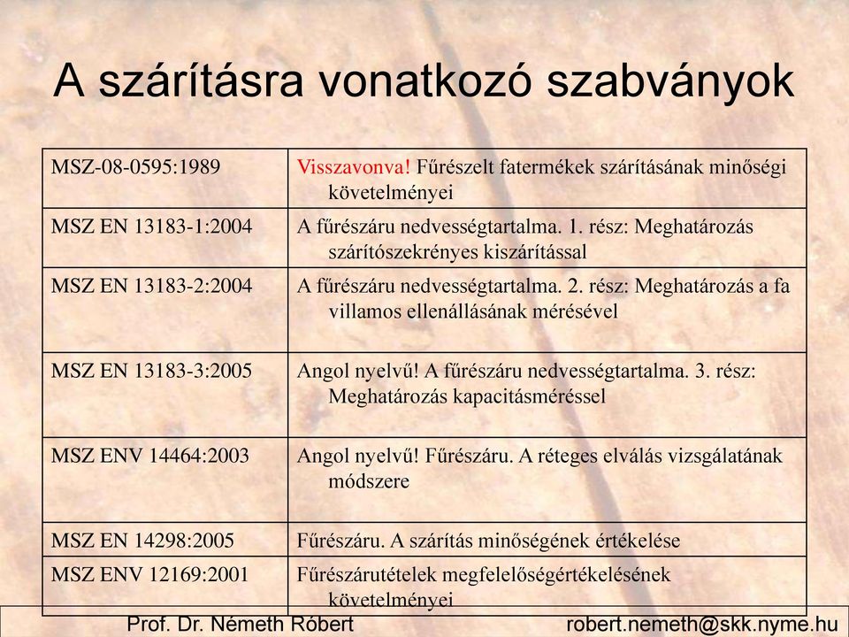 2. rész: Meghatározás a fa villamos ellenállásának mérésével Angol nyelvű! A fűrészáru nedvességtartalma. 3. rész: Meghatározás kapacitásméréssel Angol nyelvű! Fűrészáru.