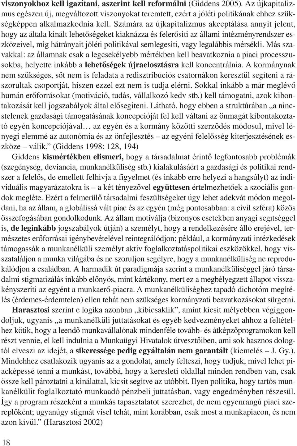 Számára az újkapitalizmus akceptálása annyit jelent, hogy az általa kínált lehetôségeket kiaknázza és felerôsíti az állami intézményrendszer eszközeivel, míg hátrányait jóléti politikával