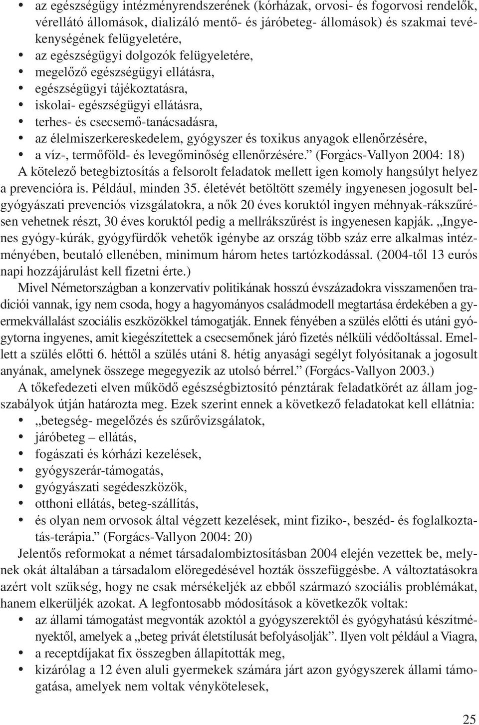 toxikus anyagok ellenôrzésére, a víz-, termôföld- és levegôminôség ellenôrzésére.