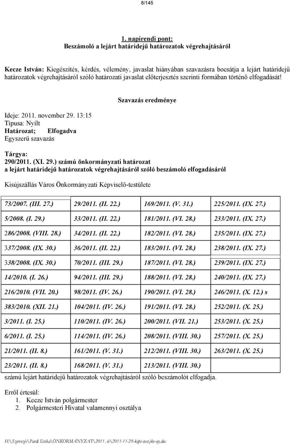 végrehajtásáról szóló határozati javaslat előterjesztés szerinti formában történő elfogadását! Ideje: 2011. november 29.