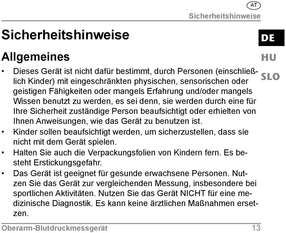 erhielten von Ihnen Anweisungen, wie das Gerät zu benutzen ist. Kinder sollen beaufsichtigt werden, um sicher zustellen, dass sie nicht mit dem Gerät spielen.