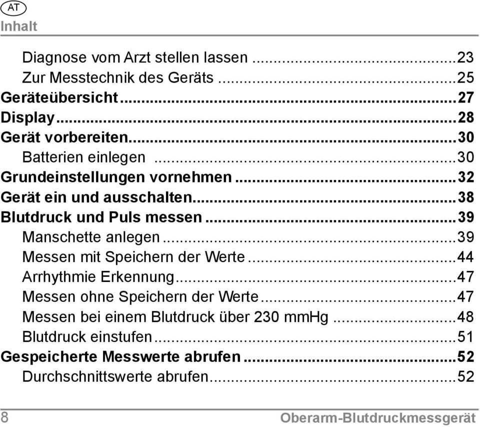 ..39 Manschette anlegen...39 Messen mit Speichern der Werte...44 Arrhythmie Erkennung...47 Messen ohne Speichern der Werte.