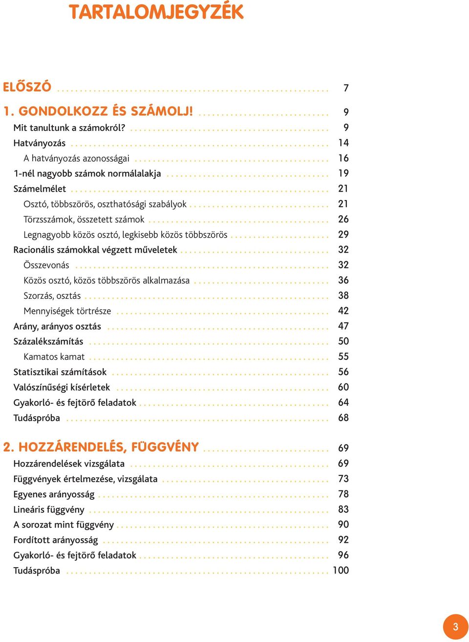 ........................................................ 21 Osztó, többszörös, oszthatósági szabályok............................... 21 Törzsszámok, összetett számok.