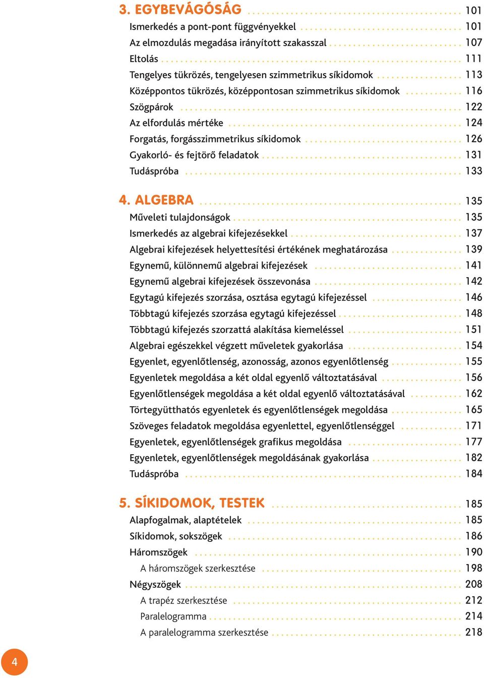 ........... 116 Szögpárok........................................................... 122 Az elfordulás mértéke................................................. 124 Forgatás, forgásszimmetrikus síkidomok.