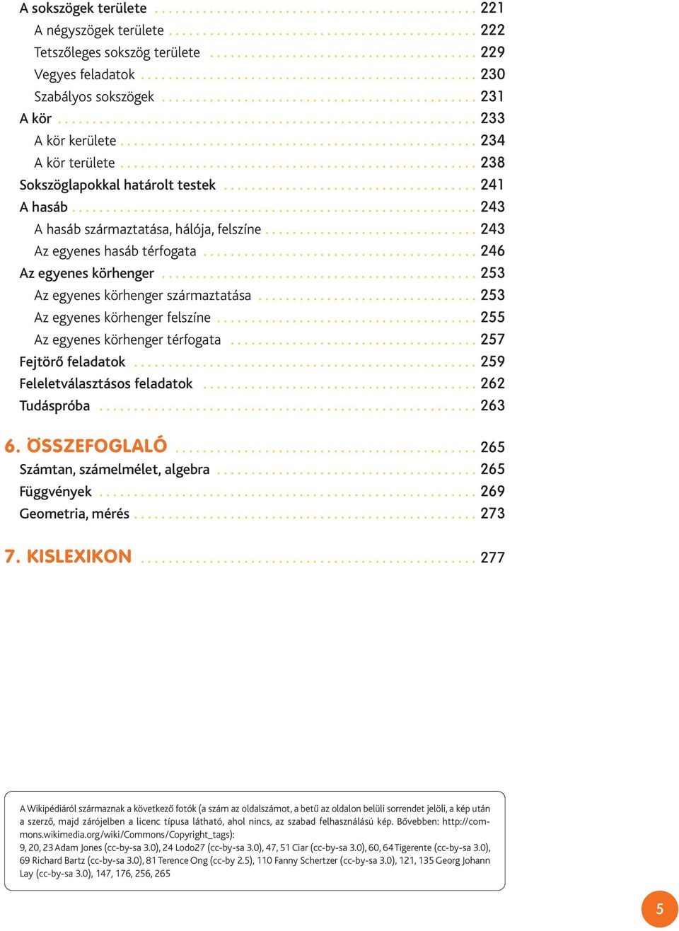 ................................................... 234 A kör területe.................................................... 238 Sokszöglapokkal határolt testek..................................... 241 A hasáb.