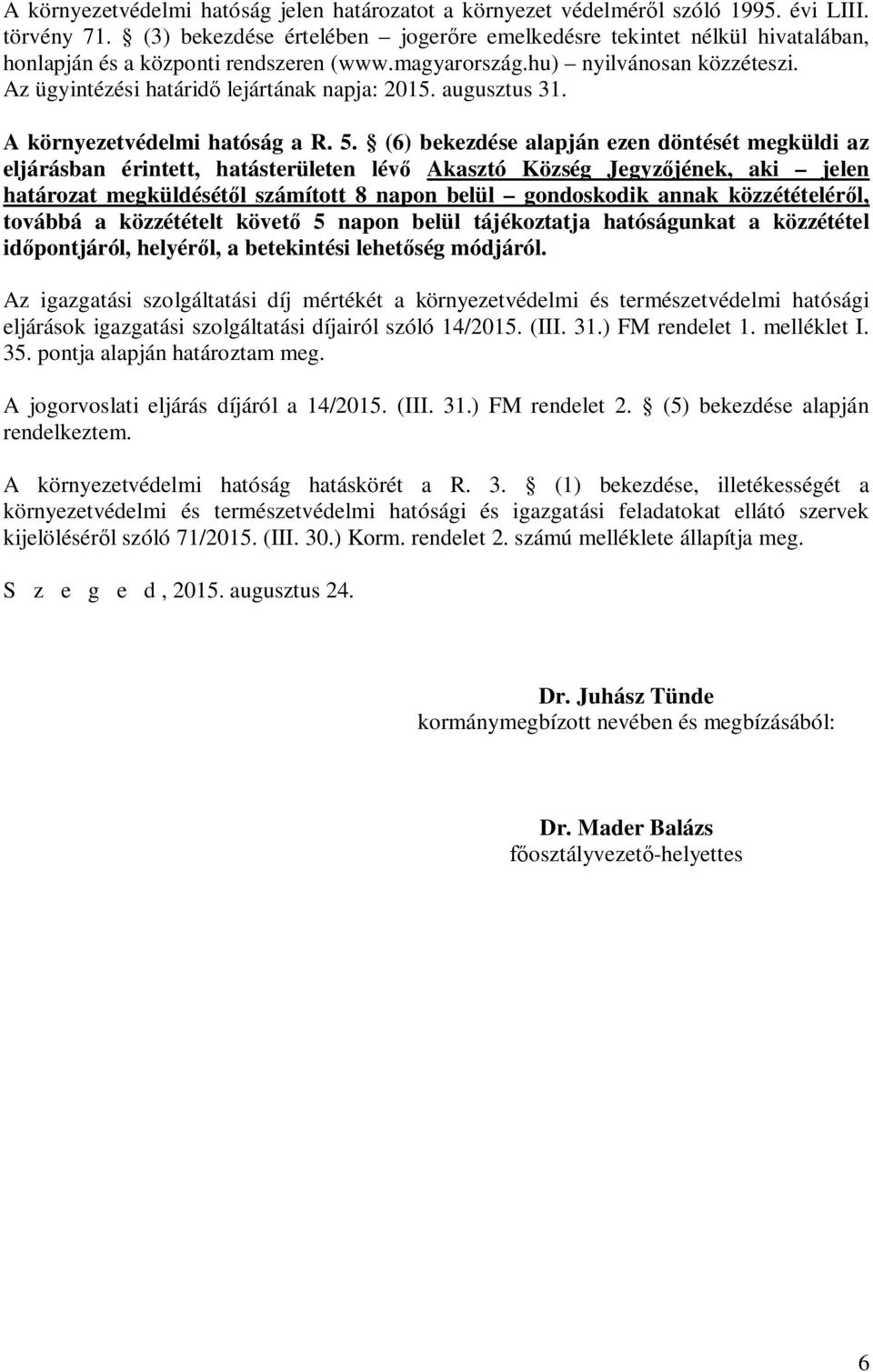 Az ügyintézési határid lejártának napja: 2015. augusztus 31. A környezetvédelmi hatóság a R. 5.