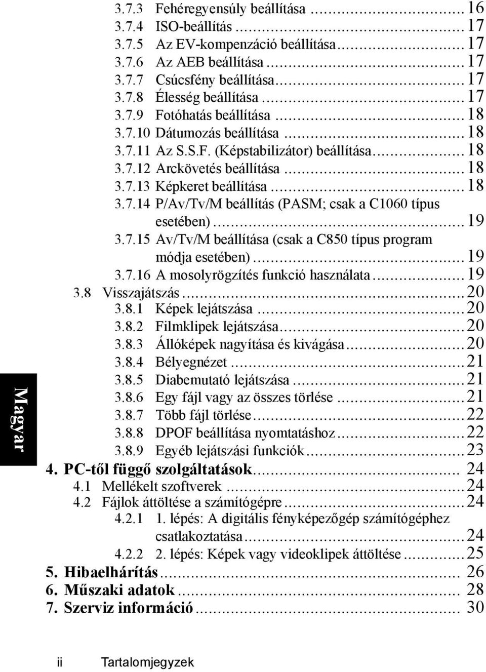 ..19 3.7.15 Av/Tv/M beállítása (csak a C850 típus program módja esetében)...19 3.7.16 A mosolyrögzítés funkció használata...19 3.8 Visszajátszás...20 3.8.1 Képek lejátszása...20 3.8.2 Filmklipek lejátszása.