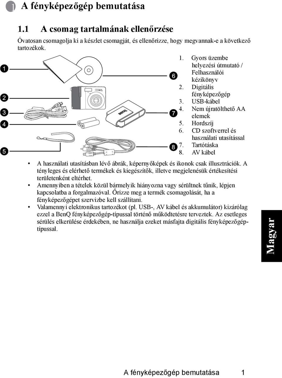 Digitális fényképezőgép 3. USB-kábel 4. Nem újratölthető AA elemek 5. Hordszíj 6. CD szoftverrel és használati utasítással 7. Tartótáska 8.