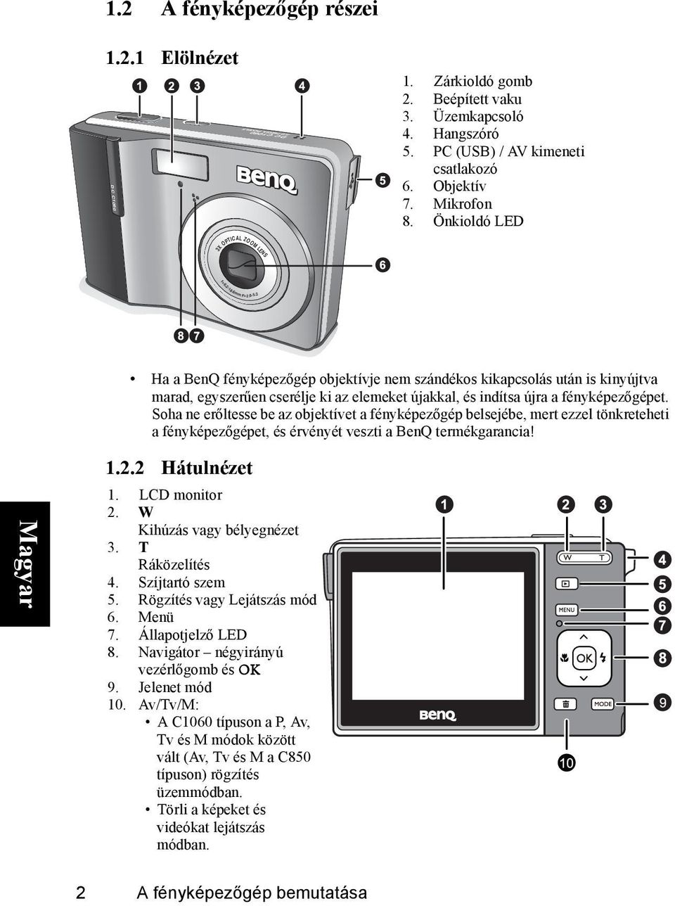 2 Ha a BenQ fényképezőgép objektívje nem szándékos kikapcsolás után is kinyújtva marad, egyszerűen cserélje ki az elemeket újakkal, és indítsa újra a fényképezőgépet.