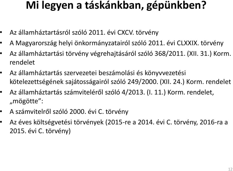 rendelet Az államháztartás szervezetei beszámolási és könyvvezetési kötelezettségének sajátosságairól szóló 249/2000. (XII. 24.) Korm.