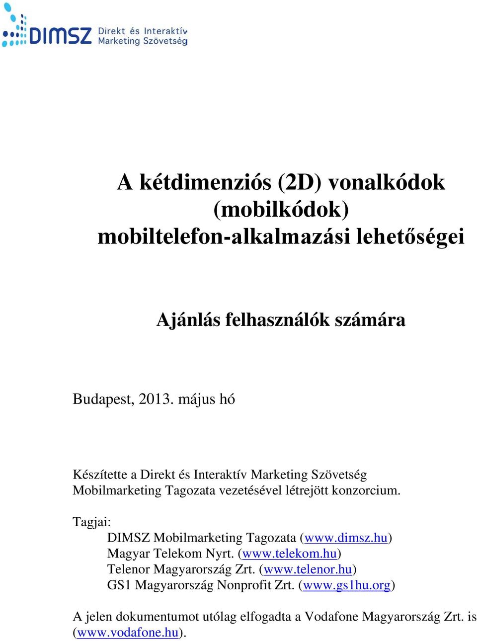 Tagjai: DIMSZ Mobilmarketing Tagozata (www.dimsz.hu) Magyar Telekom Nyrt. (www.telekom.hu) Telenor Magyarország Zrt. (www.telenor.