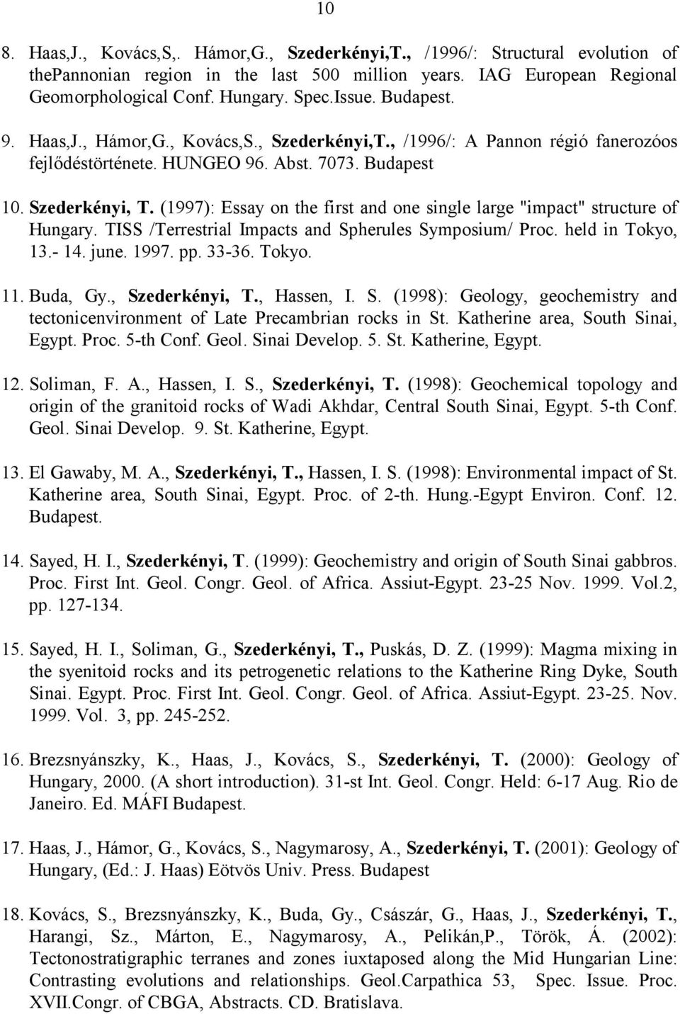 (1997): Essay on the first and one single large "impact" structure of Hungary. TISS /Terrestrial Impacts and Spherules Symposium/ Proc. held in Tokyo, 13.- 14. june. 1997. pp. 33-36. Tokyo. 11.