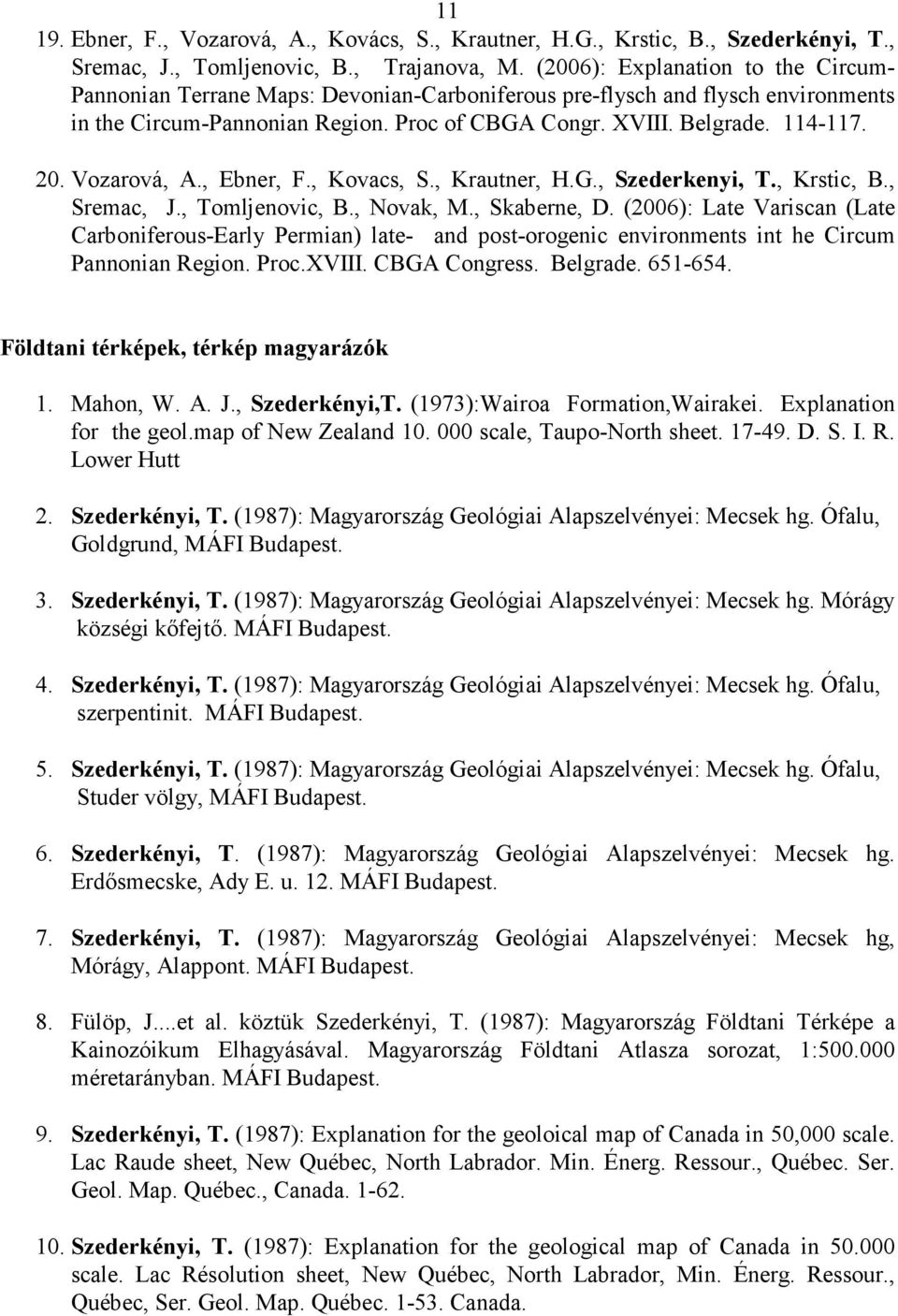 Vozarová, A., Ebner, F., Kovacs, S., Krautner, H.G., Szederkenyi, T., Krstic, B., Sremac, J., Tomljenovic, B., Novak, M., Skaberne, D.