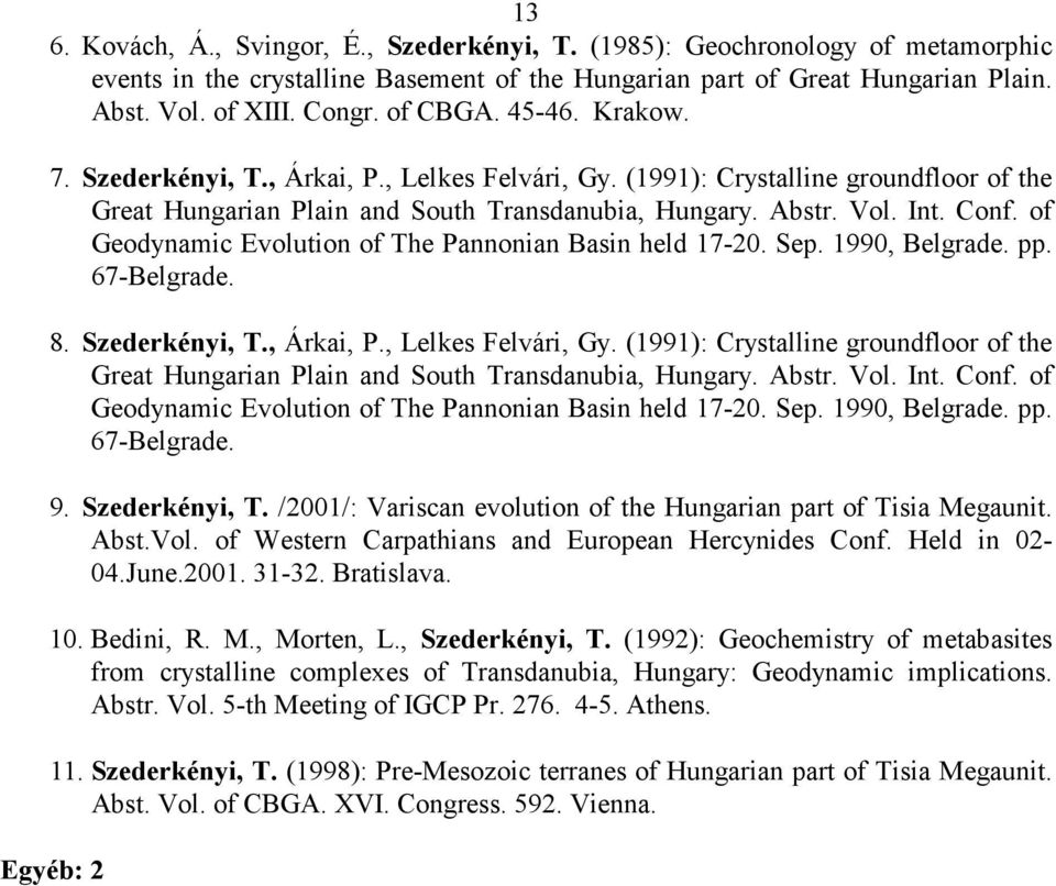 of Geodynamic Evolution of The Pannonian Basin held 17-20. Sep. 1990, Belgrade. pp. 67-Belgrade. 8. Szederkényi, T., Árkai, P., Lelkes Felvári, Gy.