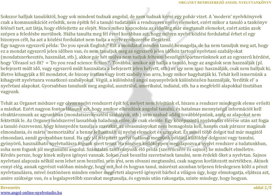 elejét. Nincs mihez kapcsolnia az előzőleg már megtanult elemeket, ezért aztán azok szépen a feledésbe merülnek.