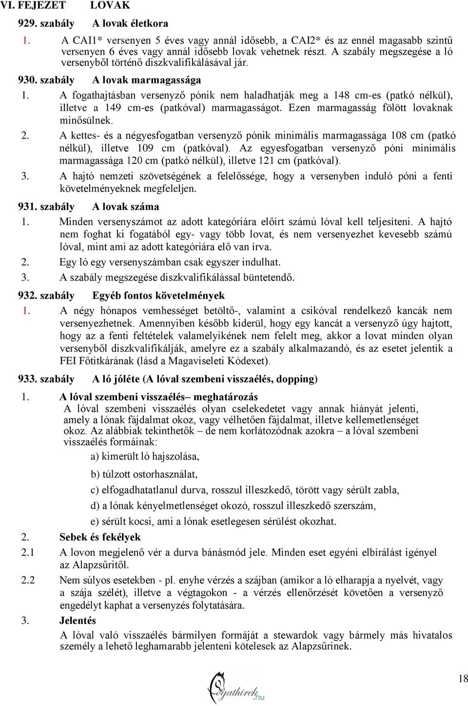 A fogathajtásban versenyző pónik nem haladhatják meg a 148 cm-es (patkó nélkül), illetve a 149 cm-es (patkóval) marmagasságot. Ezen marmagasság fölött lovaknak minősülnek. 2.