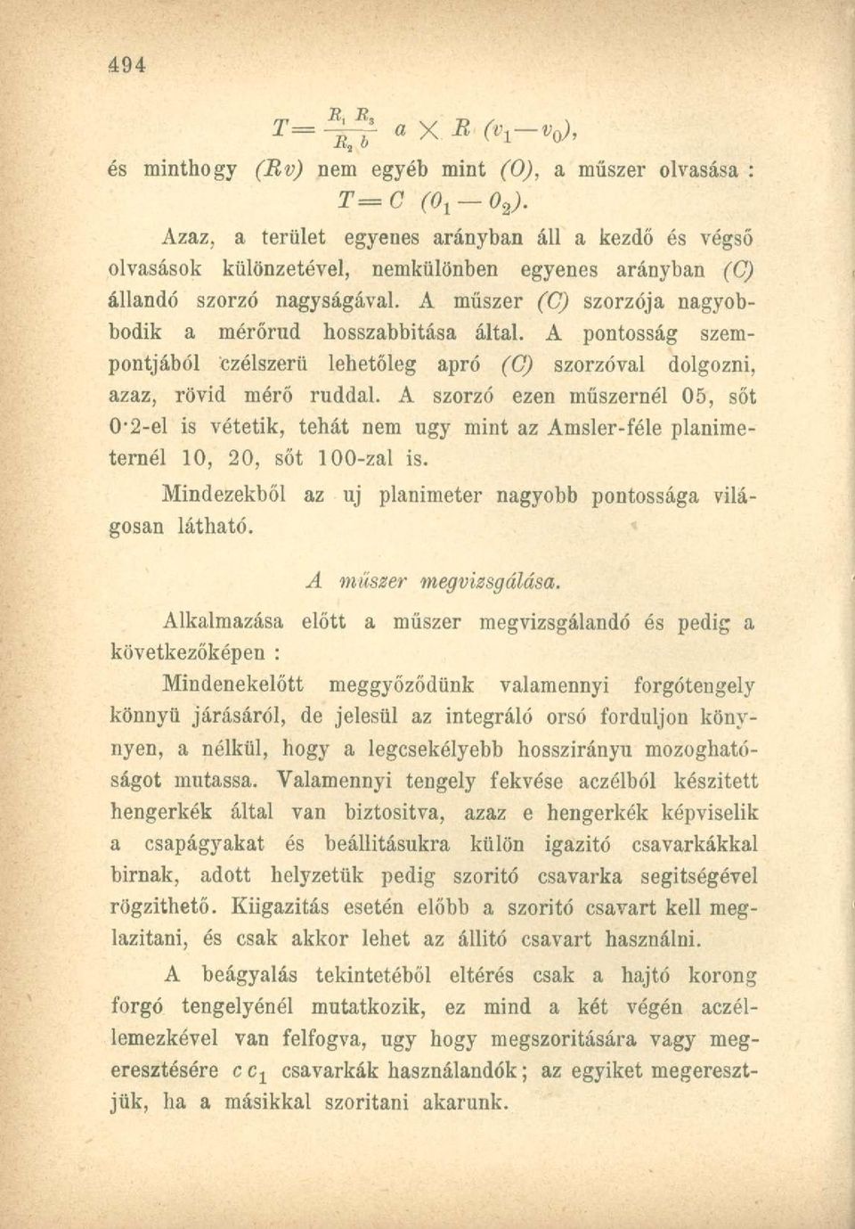 A műszer (C) szorzója nagyobbodik a mérőrud hosszabbítása által. A pontosság szempontjából czélszerü lehetőleg apró (C) szorzóval dolgozni, azaz, rövid mérő rúddal.