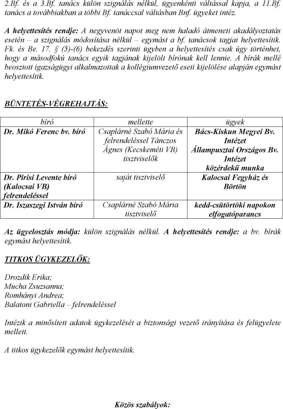 (5)- szerinti ügyben a helyettesítés csak úgy történhet, hogy a másodfokú tanács egyik tagjának kijelölt nak kell lennie.