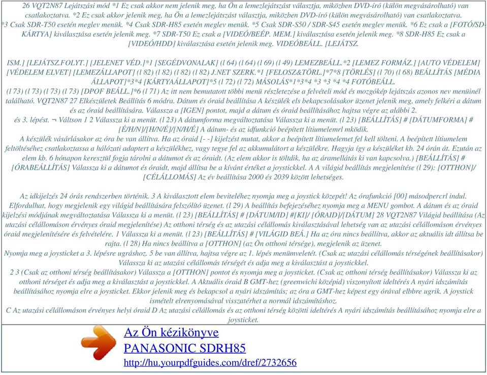 *5 Csak SDR-S50 / SDR-S45 esetén meglev menük. *6 Ez csak a [FOTÓ/SD- KÁRTYA] kiválasztása esetén jelenik meg. *7 SDR-T50 Ez csak a [VIDEÓ/BEÉP. MEM.] kiválasztása esetén jelenik meg. *8 SDR-H85 Ez csak a [VIDEÓ/HDD] kiválasztása esetén jelenik meg.