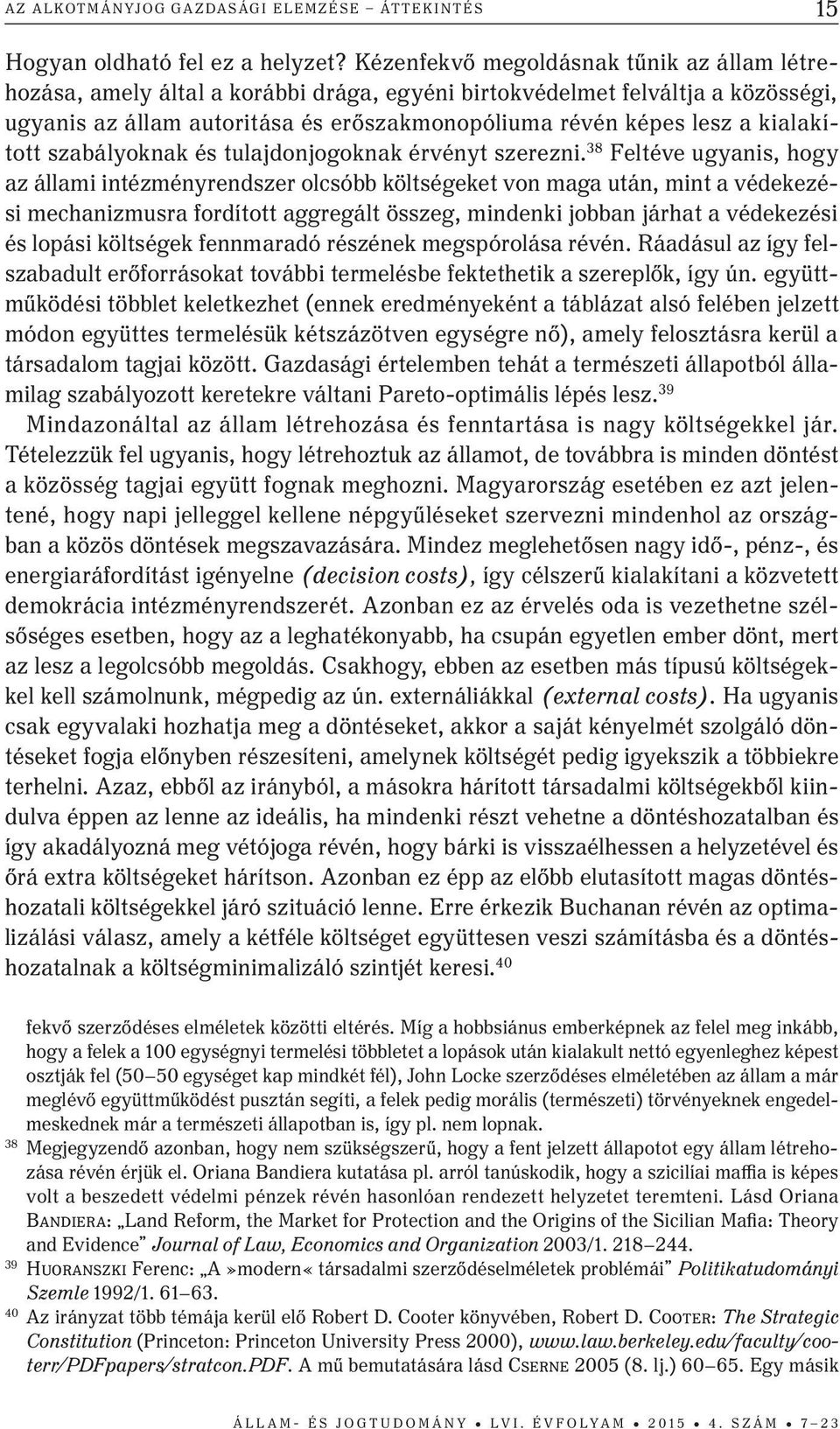 kialakított szabályoknak és tulajdonjogoknak érvényt szerezni.