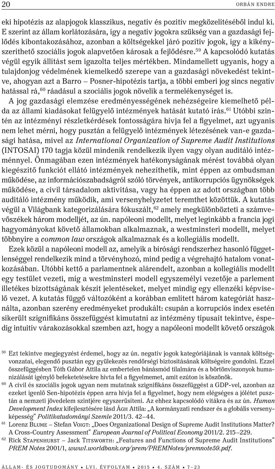károsak a fejlődésre. 59 A kapcsolódó kutatás végül egyik állítást sem igazolta teljes mértékben.