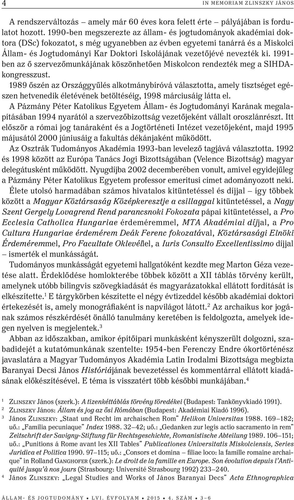 nevezték ki. 1991- ben az ő szervezőmunkájának köszönhetően Miskolcon rendezték meg a SIHDAkongresszust.