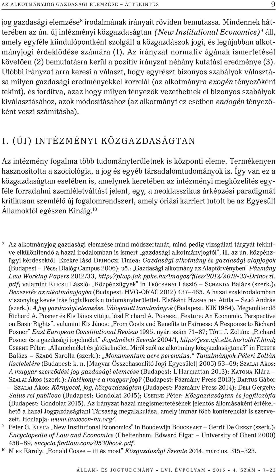 Az irányzat normatív ágának ismertetését követően (2) bemutatásra kerül a pozitív irányzat néhány kutatási eredménye (3).