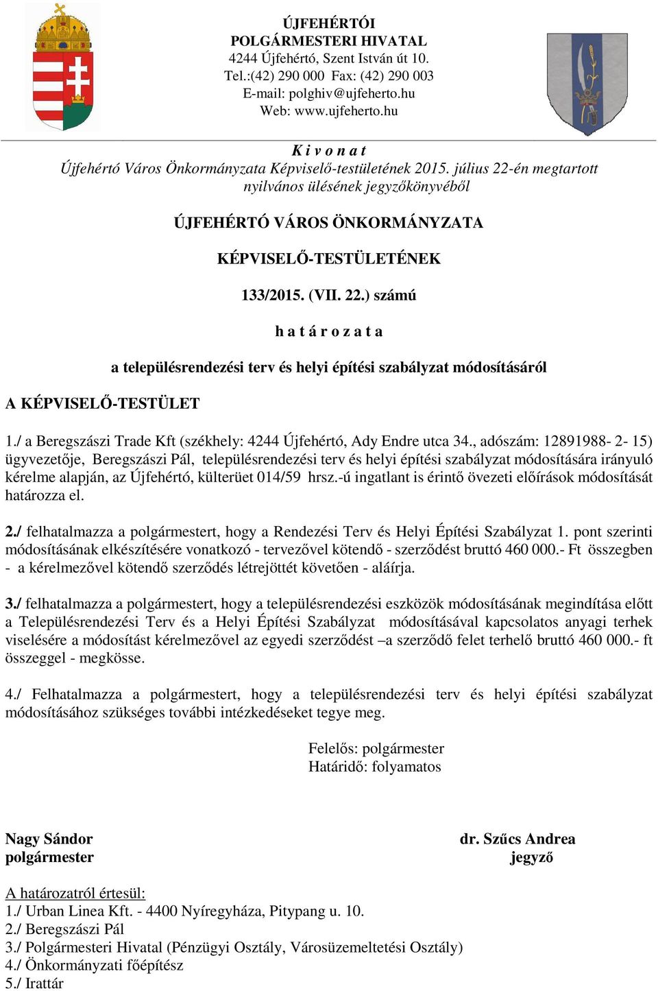 -ú ingatlant is érintő övezeti előírások módosítását határozza el. 2./ felhatalmazza a t, hogy a Rendezési Terv és Helyi Építési Szabályzat 1.