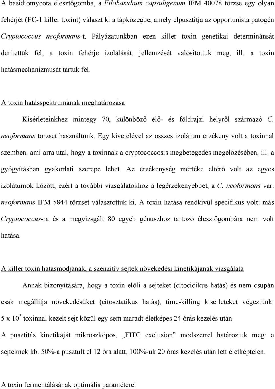 A toxin hatásspektrumának meghatározása Kísérleteinkhez mintegy 70, különböző élő- és földrajzi helyről származó C. neoformans törzset használtunk.