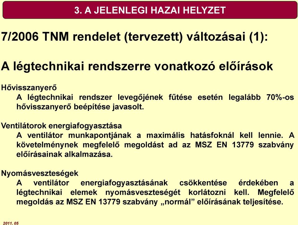 Ventilátorok energiafogyasztása A ventilátor munkapontjának a maximális hatásfoknál kell lennie.