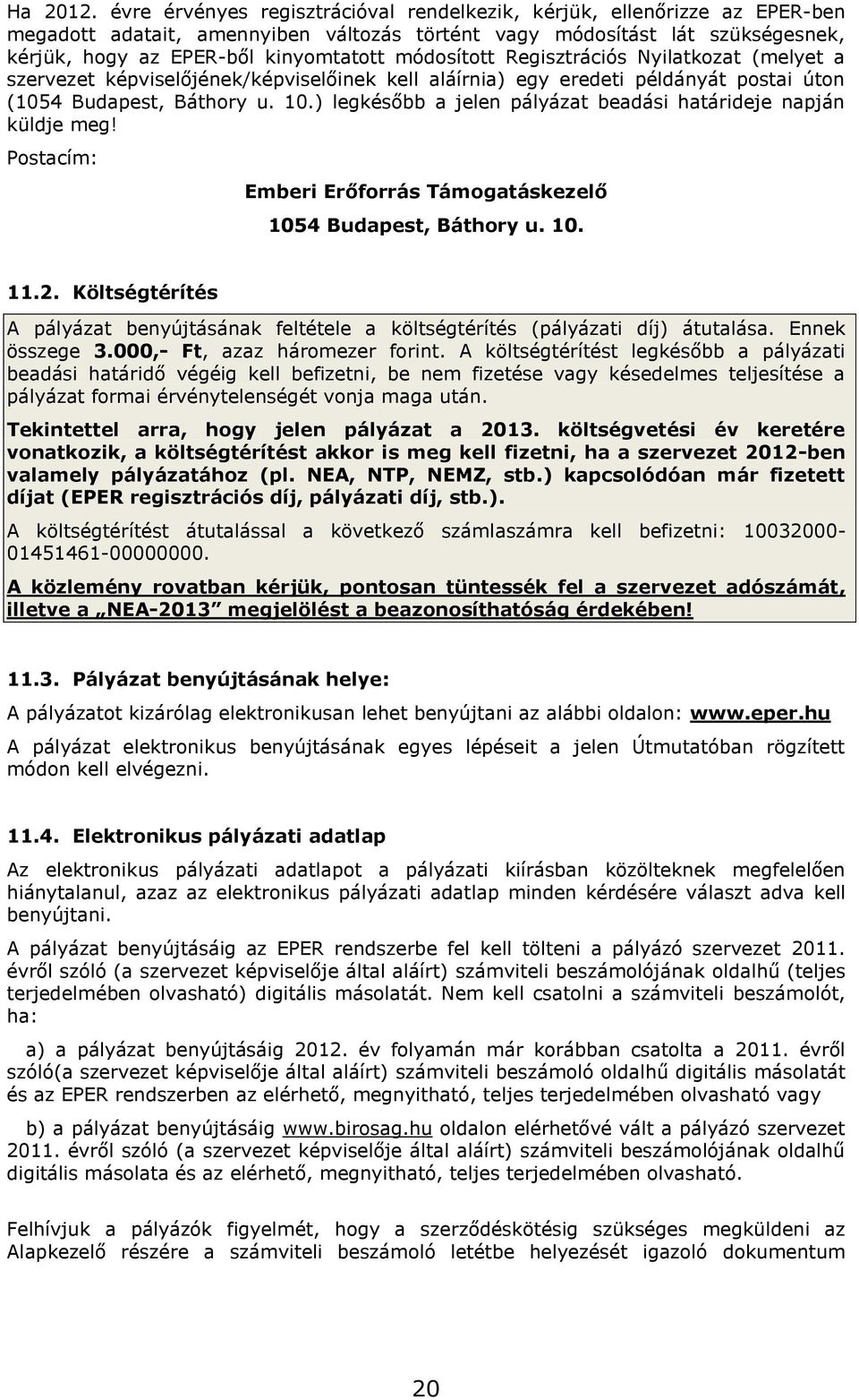 módosított Regisztrációs Nyilatkozat (melyet a szervezet képviselőjének/képviselőinek kell aláírnia) egy eredeti példányát postai úton (1054 Budapest, Báthory u. 10.