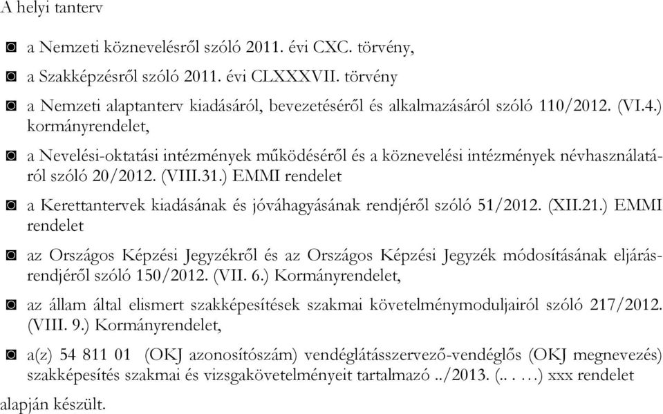 ) kormányrendelet, a Nevelési-oktatási intézmények működéséről és a köznevelési intézmények névhasználatáról szóló 20/2012. (VIII.31.