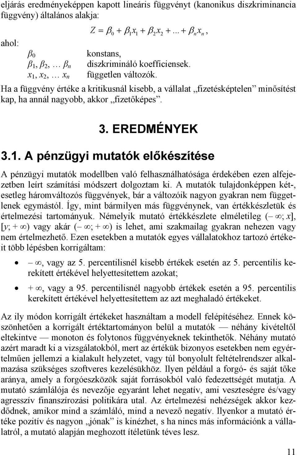 A mutatók tulajdonképpen két-, esetleg háromváltozós függvények, bár a változóik nagyon gyakran nem függetlenek egymástól.