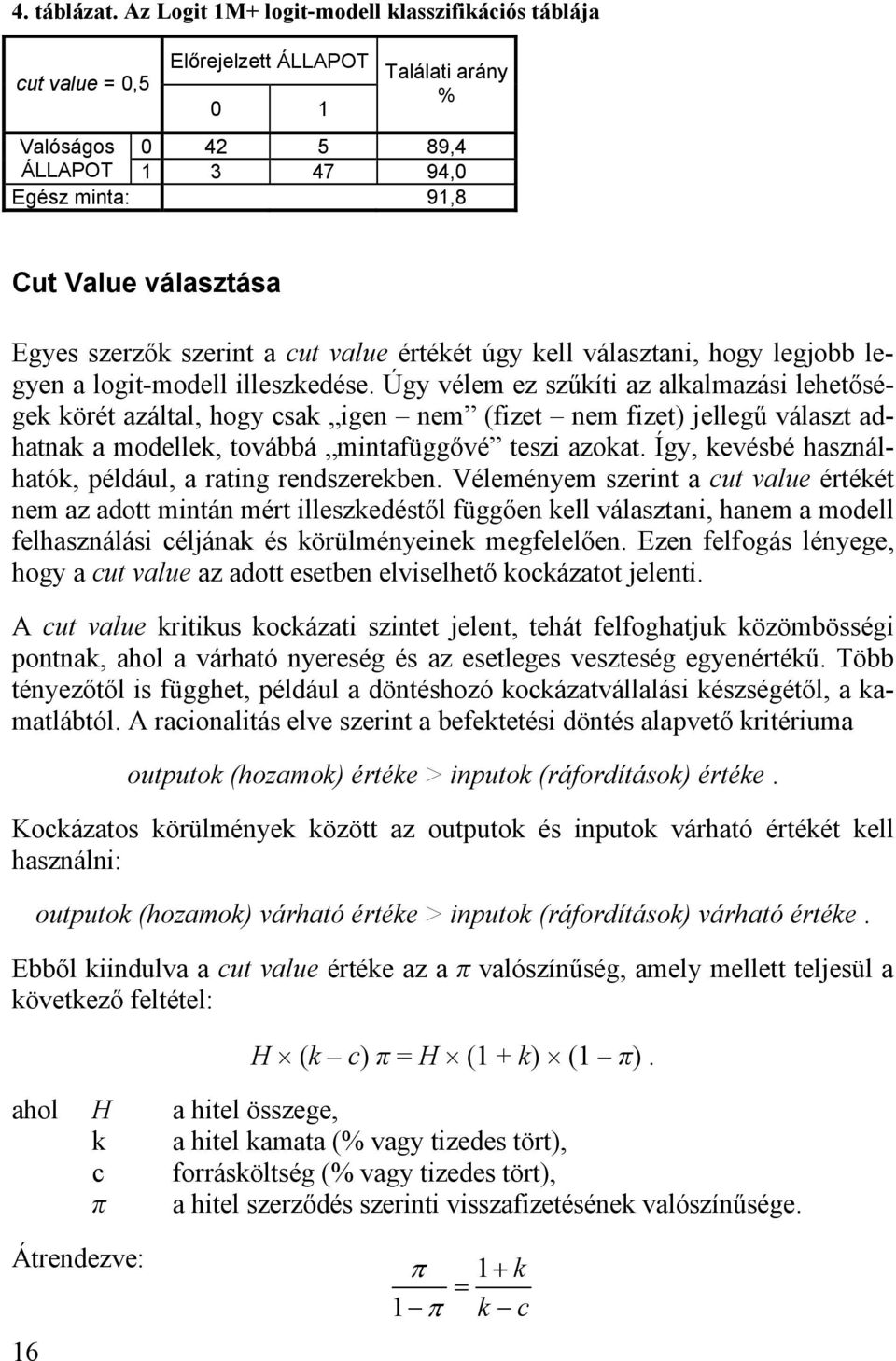 szerzők szerint a cut value értékét úgy kell választani, hogy legjobb legyen a logit-modell illeszkedése.