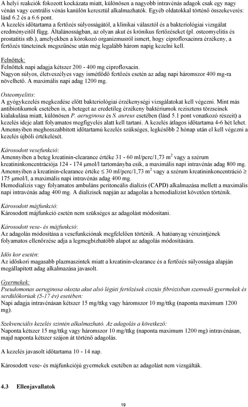 Általánosságban, az olyan akut és krónikus fertőzéseket (pl. osteomyelitis és prostatitis stb.