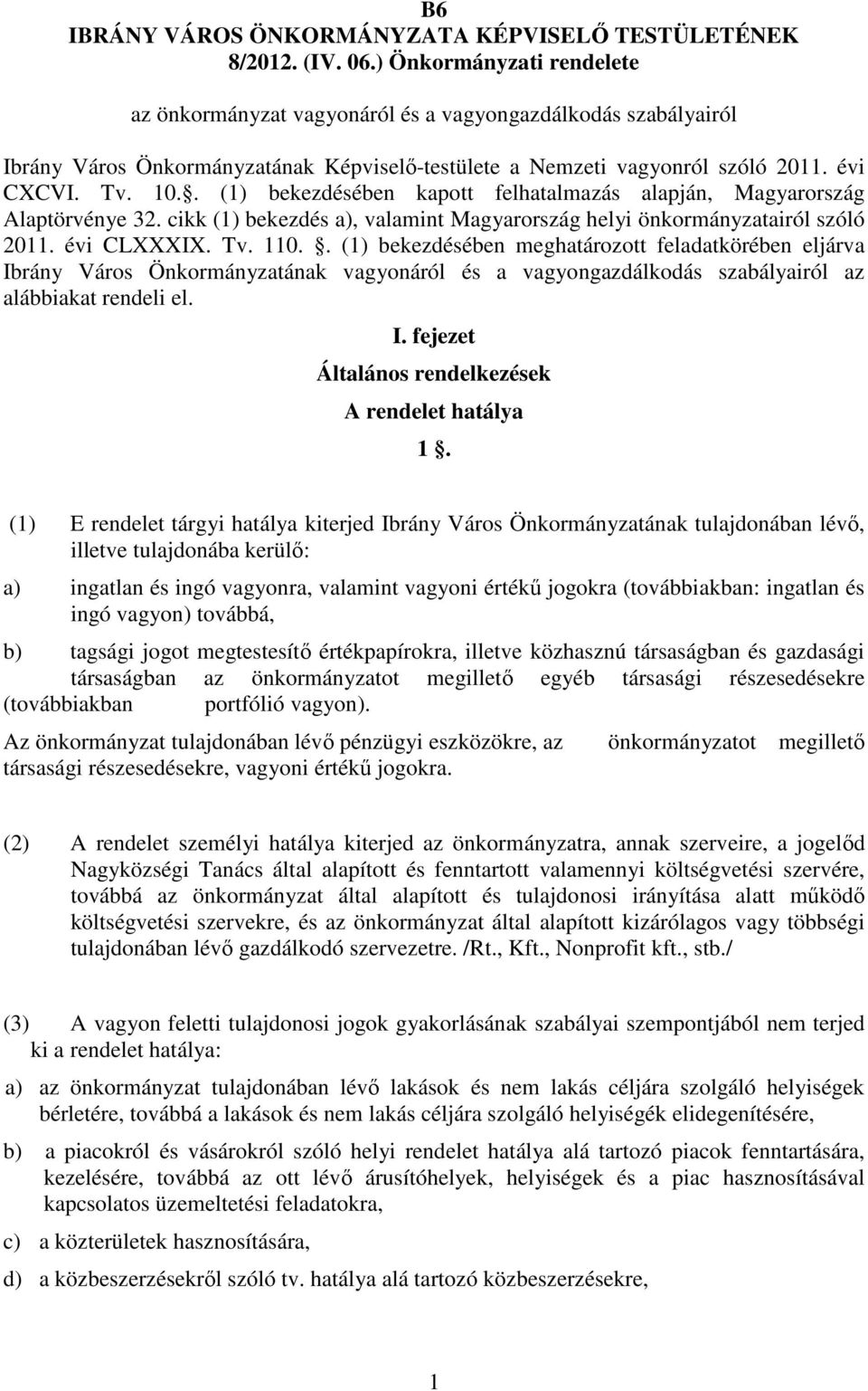 . (1) bekezdésében kapott felhatalmazás alapján, Magyarország Alaptörvénye 32. cikk (1) bekezdés a), valamint Magyarország helyi önkormányzatairól szóló 2011. évi CLXXXIX. Tv. 110.