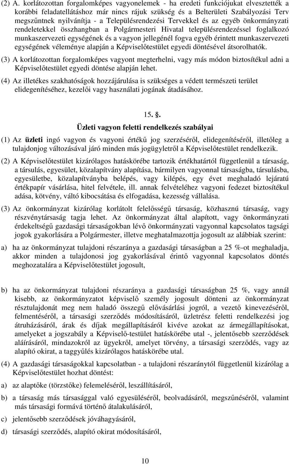 Településrendezési Tervekkel és az egyéb önkormányzati rendeletekkel összhangban a Polgármesteri Hivatal településrendezéssel foglalkozó munkaszervezeti egységének és a vagyon jellegénél fogva egyéb