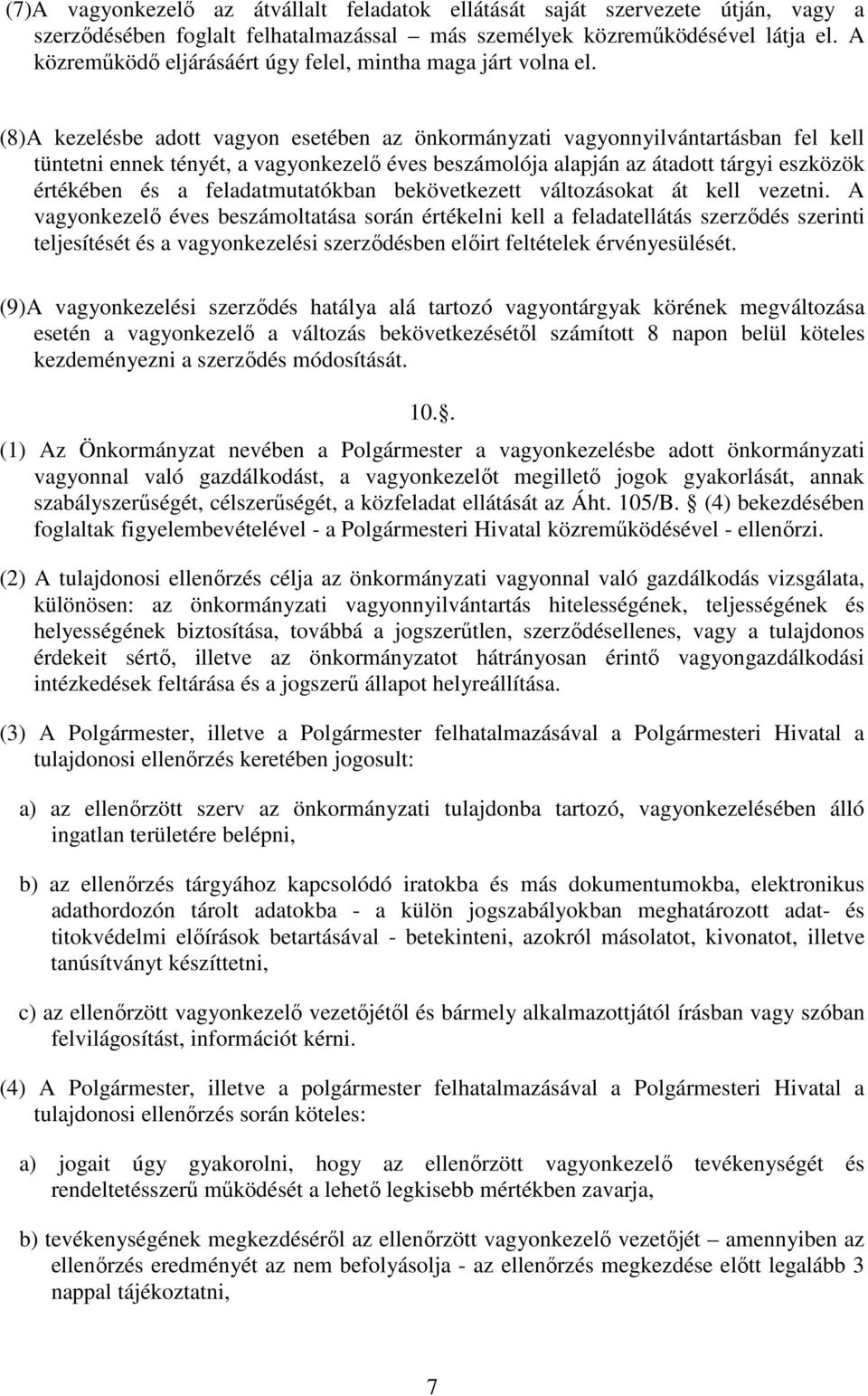 (8)A kezelésbe adott vagyon esetében az önkormányzati vagyonnyilvántartásban fel kell tüntetni ennek tényét, a vagyonkezelő éves beszámolója alapján az átadott tárgyi eszközök értékében és a