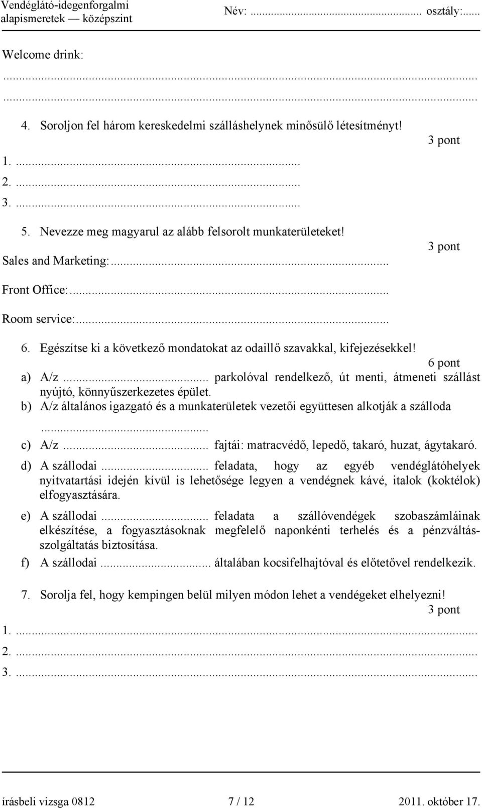 .. parkolóval rendelkező, út menti, átmeneti szállást nyújtó, könnyűszerkezetes épület. b) A/z általános igazgató és a munkaterületek vezetői együttesen alkotják a szálloda... c) A/z.