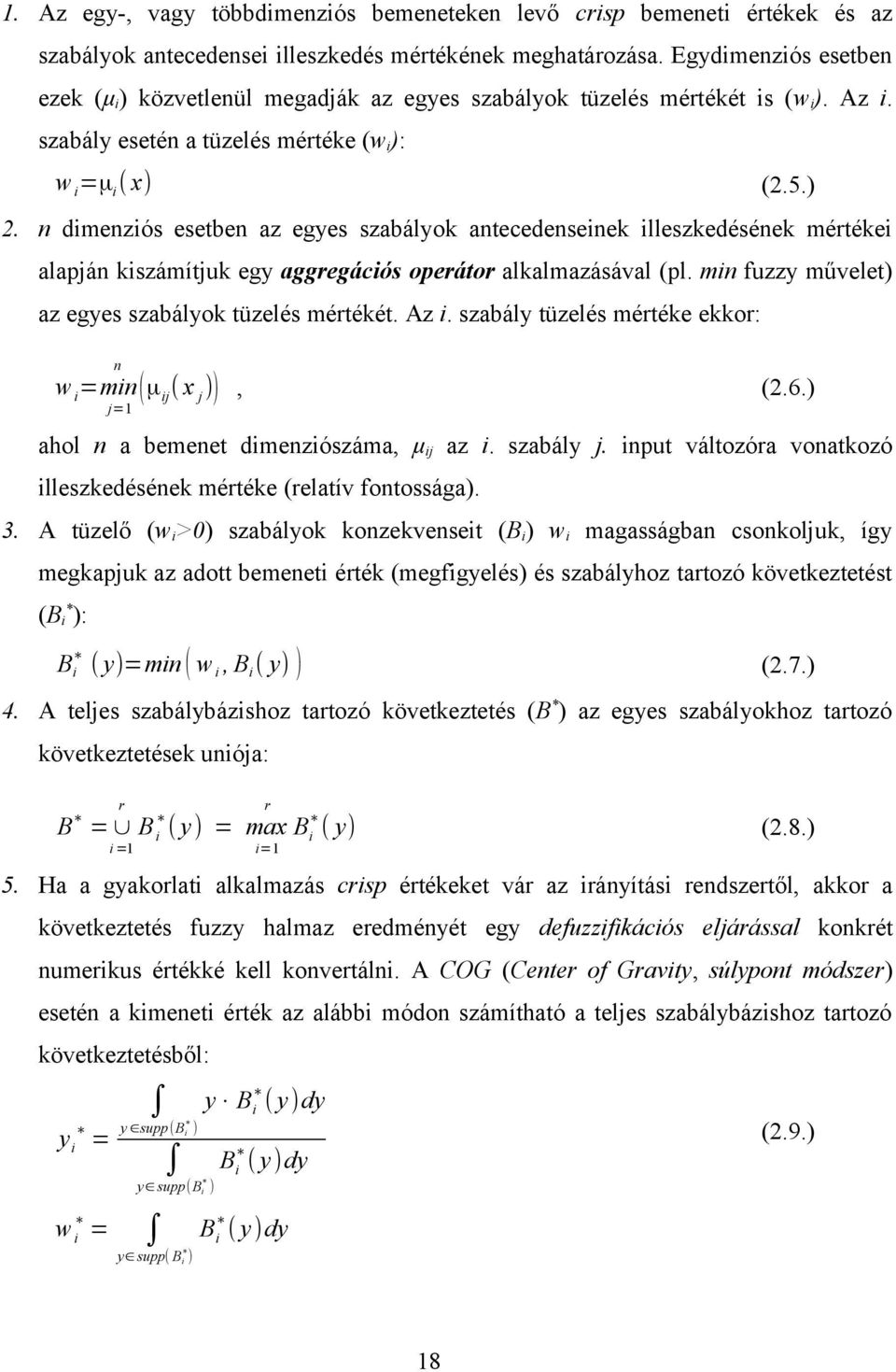min fuzzy művelet) az egyes szabályok tüzelés mértékét. Az i. szabály tüzelés mértéke ekkor: n w i=min ( μ ij ( x j )), (.6.) j=1 ahol n a bemenet dimenziószáma, μij az i. szabály j.
