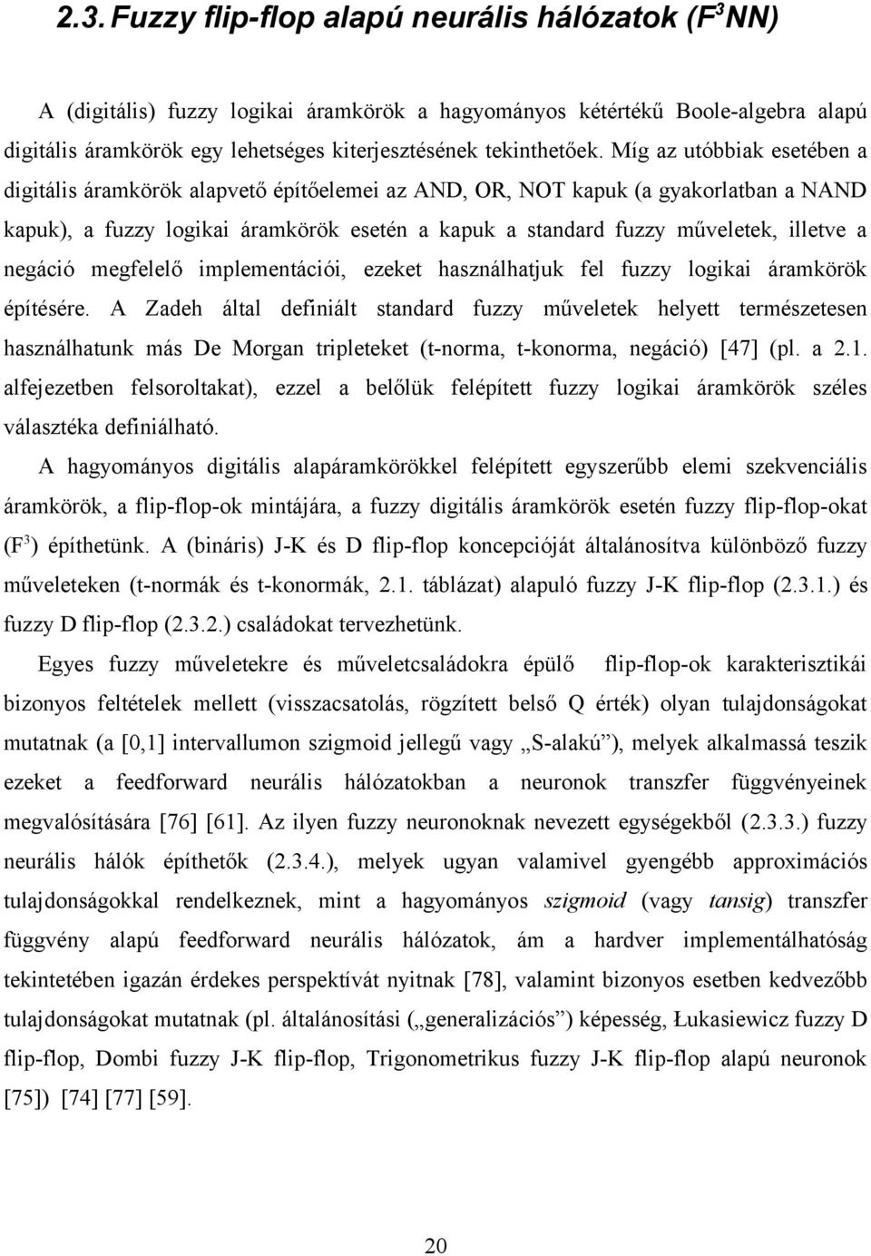 negáció megfelelő implementációi, ezeket használhatjuk fel fuzzy logikai áramkörök építésére.