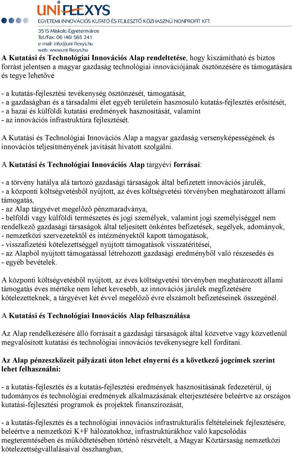 hasznosítását, valamint - az innovációs infrastruktúra fejlesztését.